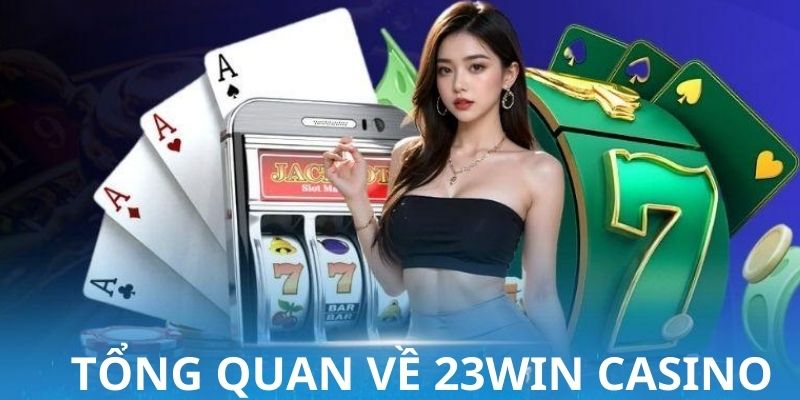 Đôi nét về casino 23win