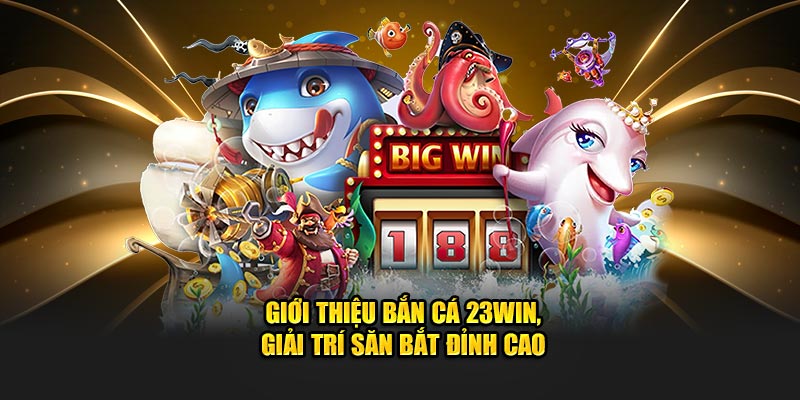 Tính Năng Đặc Sắc tại Sảnh Bắn Cá 23WIN